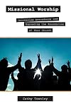 Missional Worship: Increasing Attendance and Expanding the Boundaries of your Church