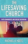 Lifesaving Church, The: Faith Communities and Suicide Prevention