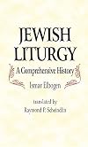 Jewish Liturgy: A Comprehensive History