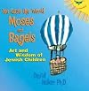 We Gave the World Moses and Bagels: Art and Wisdom of Jewish Children