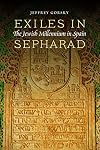 Exiles in Sepharad: The Jewish Millennium in Spain