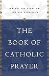 The Book of Catholic Prayer: Prayers for Every Day and All Occasions