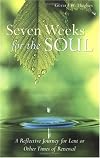 Seven Weeks for the Soul: A Reflective Journey for Lent or Other Times of Renewal