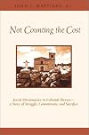 Not Counting the Cost: Jesuit Missionaries in Colonial Mexico