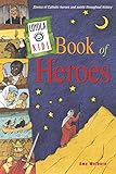 Loyola Kids Book Of Heroes Stories Of Catholic Heroes And Saints Throughout History