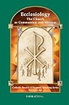 Ecclesiology : the Church as communion and mission
