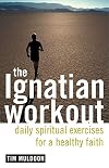 The Ignatian Workout: Daily Exercises for a Healthy Faith