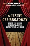 A Jesuit Offbroadway Behind The Scenes With Faith Doubt Forgiveness And More