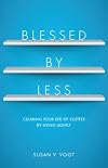Blessed by Less: Clearing Your Life of Clutter by Living Lightly