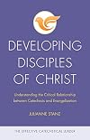 Developing Disciples of Christ: Understanding the Critical Relationship between Catechesis and Evangelization (The Effective Catechetical Leader)