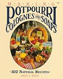 Making Potpourri Colognes And Soaps 102 Natural Recipes