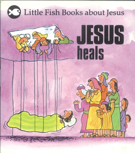 Cover of Jesus Heals (Little Fish Books About Jesus)
