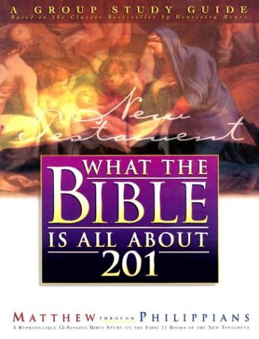 What the Bible Is All About 201 New Testament: Matthew - Philippians book cover