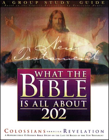 What the Bible Is All About 202 New Testament: Colossians- Revelation (By: Henrietta C. Mears) cover