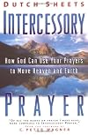 Intercessory Prayer: How God Can Use Your Prayers to Move Heaven and Earth
