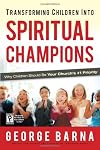 Transforming Children Into Spiritual Champions: Why Children Should Be Your Church's #1 Priority