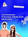 Uncommon Dramas, Skits and Sketches