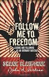 Follow Me to Freedom: Leading and Following As an Ordinary Radical