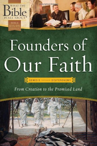 Founders of Our Faith: Genesis Through Deuteronomy: from Creation to the Promised Land book cover