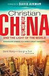 Christian China and the Light of the World: Miraculous Stories from China's Great Awakening