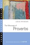 The Message of Proverbs (Bible Speaks Today)