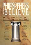 Philosophers Who Believe: The Spiritual Journeys of 11 Leading Thinkers