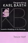 Regarding Karl Barth: Toward a Reading of His Theology