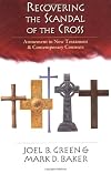 Recovering the Scandal of the Cross: Atonement in New Testament & Contemporary Contexts
