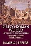 The Greco-Roman World of the New Testament Era: Exploring the Background of Early Christianity