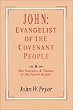 John: Evangelist of the Covenant People: The Narrative & Themes of the Fourth Gospel