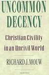 Uncommon Decency: Christian Civility in an Uncivil World