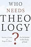 Who Needs Theology?: An Invitation to the Study of God