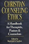 Christian Counseling Ethics: A Handbook for Therapists, Pastors & Counselors