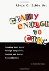 Crazy Enough to Care: Changing Your World Through Compassion, Justice and Racial Reconciliation