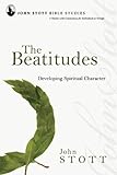 The Beatitudes Developing Spiritual Character John Stott Bible Studies
