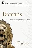 Romans Encountering The Gospels Power John Stott Bible Studies