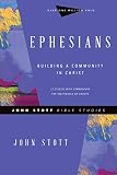 Ephesians Building A Community In Christ John Stott Bible Studies