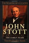 John Stott: The Making of a Leader: A Biography of the Early Years