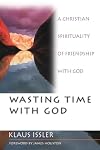 Wasting Time With God : A Christian Spirituality of Friendship With God