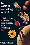 The World According to God: A Biblical View of Culture, Work, Science, Sex & Everything Else
