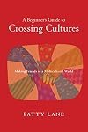 A Beginner's Guide to Crossing Cultures: Making Friends in a Multicultural World