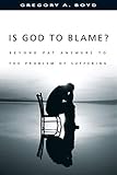 Is God to Blame: Moving Beyond Pat Answers to the Problem of Evil