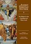 We Believe in the Crucified and Risen Lord (Ancient Christian Doctrine)