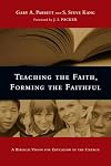 Teaching the Faith, Forming the Faithful: A Biblical Vision for Education in the Church