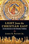 Light from the Christian East: An Introduction to the Orthodox Tradition