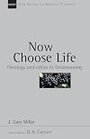 Now Choose Life: Theology and Ethics in Deuteronomy (New Studies in Biblical Theology)