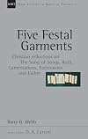 Five Festal Garments: Christian Reflections on the Song of Songs, Ruth, Lamentations, Ecclesiastes and Esther (New Studies in Biblical Theology)