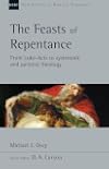 The Feasts of Repentance: From Luke-Acts To Systematic and Pastoral Theology (New Studies in Biblical Theology)