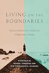 Living on the Boundaries: Evangelical Women, Feminism and the Theological Academy