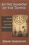 In the Shadow of the Temple: Jewish Influences on Early Christianity